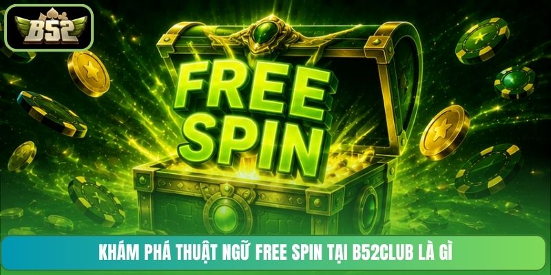 Khám phá thuật ngữ Free Spin tại B52CLUB là gì