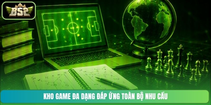 Kho game đa dạng đáp ứng toàn bộ nhu cầu