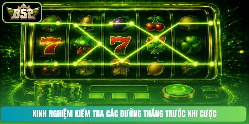 Kinh nghiệm kiểm tra các đường thắng trước khi cược
