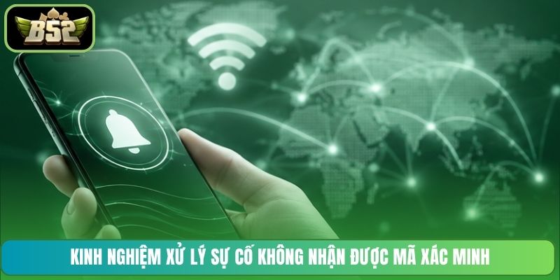 Kinh nghiệm xử lý sự cố không nhận được mã xác minh