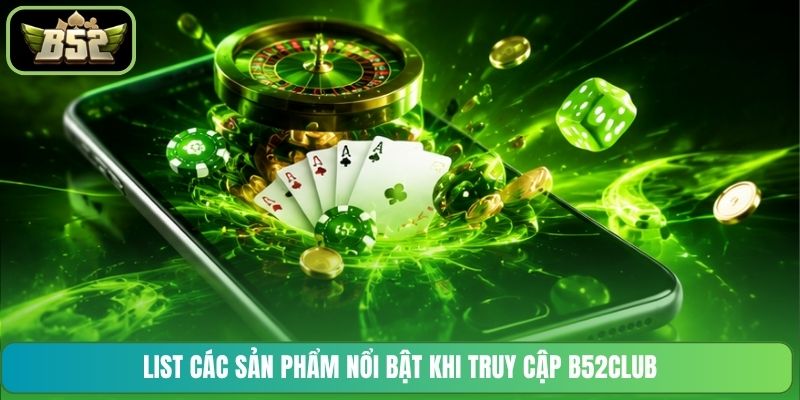 List các sản phẩm nổi bật khi truy cập B52CLUB
