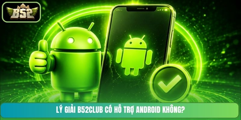 Lý giải B52CLUB có hỗ trợ Android không?