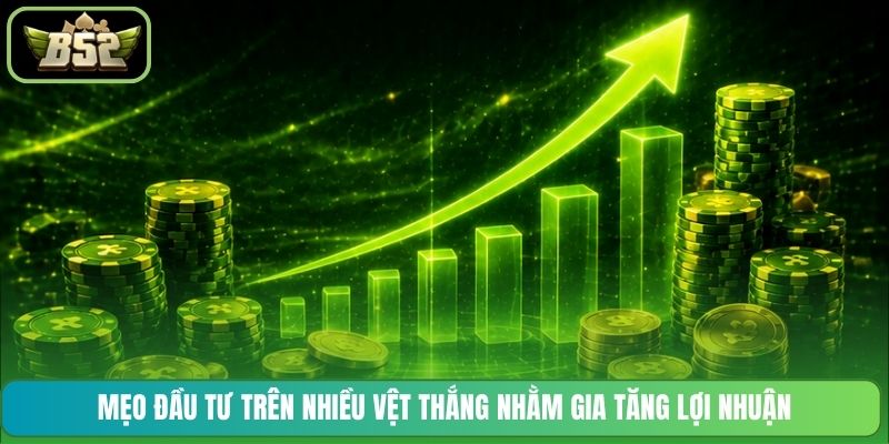 Mẹo đầu tư trên nhiều vệt thắng nhằm gia tăng lợi nhuận
