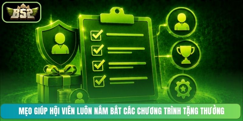 Mẹo giúp hội viên luôn nắm bắt các chương trình tặng thưởng