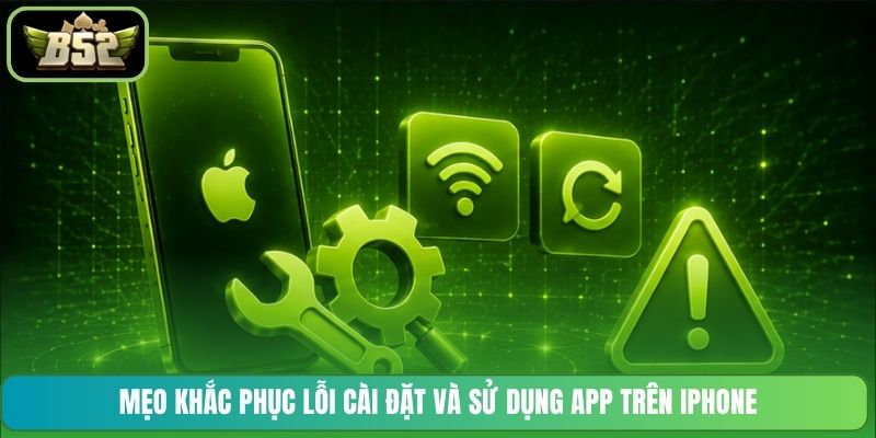 Mẹo khắc phục lỗi cài đặt và sử dụng app trên iPhone