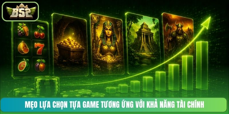 Mẹo lựa chọn tựa game tương ứng với khả năng tài chính
