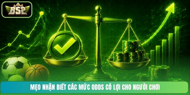 Mẹo nhận biết các mức odds có lợi cho người chơi