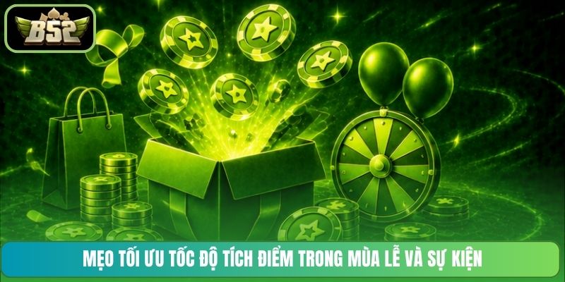 Mẹo tối ưu tốc độ tích điểm trong mùa lễ và sự kiện