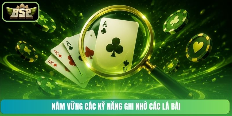 Nắm vững các kỹ năng ghi nhớ các lá bài