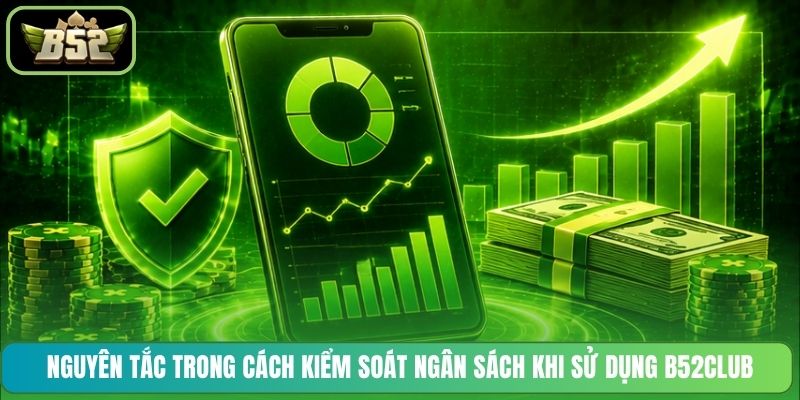 Nguyên tắc trong cách kiểm soát ngân sách khi sử dụng B52CLUB