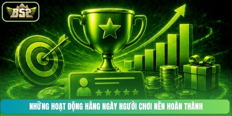 Những hoạt động hằng ngày người chơi nên hoàn thành