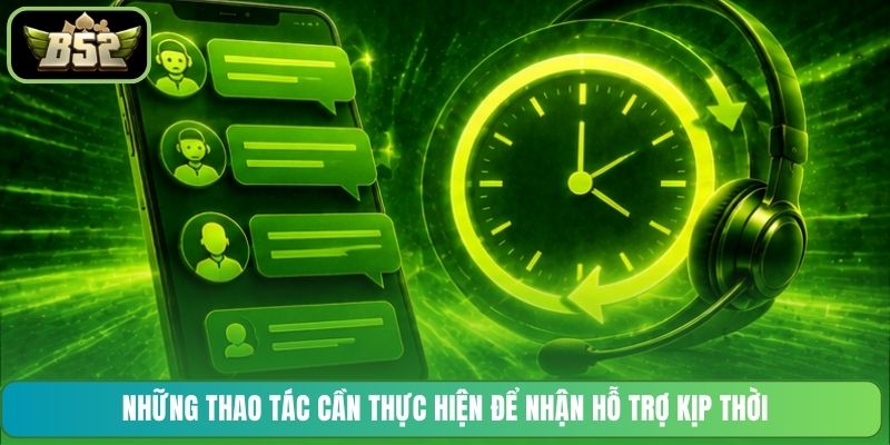 Những thao tác cần thực hiện để nhận hỗ trợ kịp thời