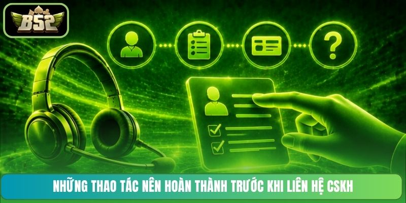 Những thao tác nên hoàn thành trước khi liên hệ CSKH