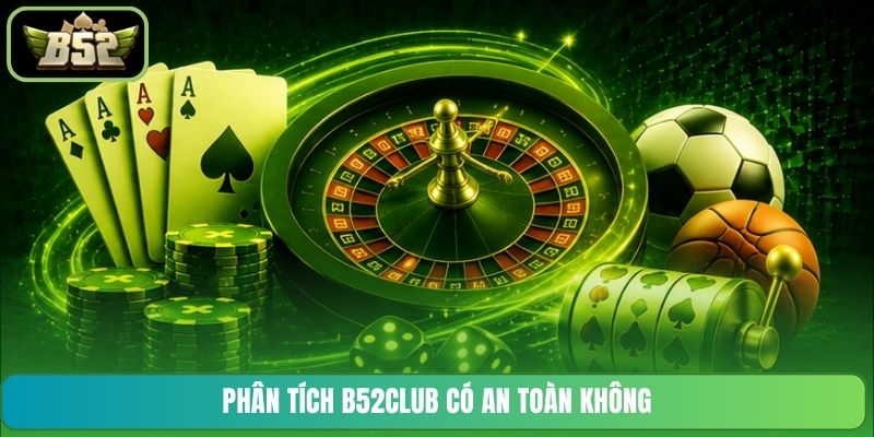 Phân tích B52CLUB có an toàn không