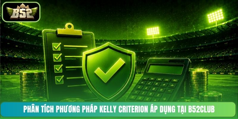 Phân tích phương pháp Kelly Criterion áp dụng tại B52CLUB