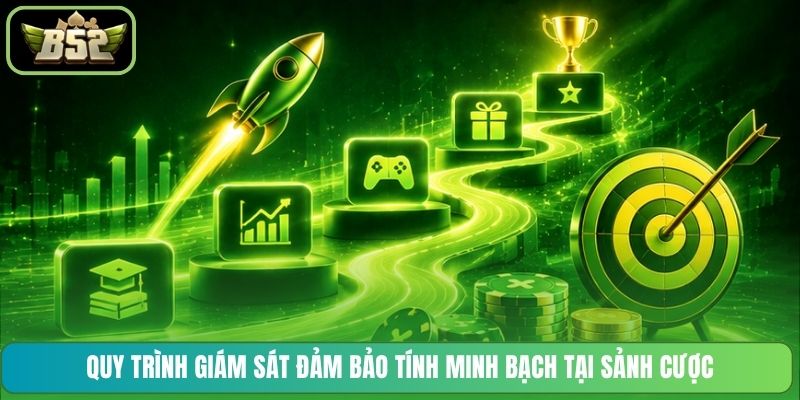 Quy trình giám sát đảm bảo tính minh bạch tại sảnh cược