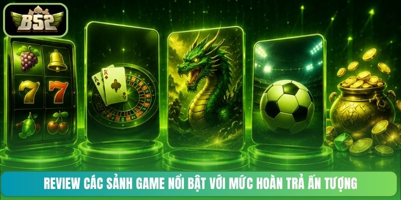 Review các sảnh game nổi bật với mức hoàn trả ấn tượng