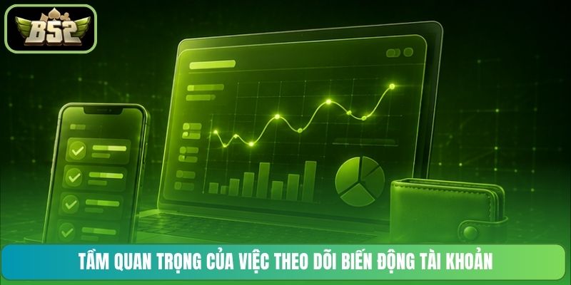 Tầm quan trọng của việc theo dõi biến động tài khoản
