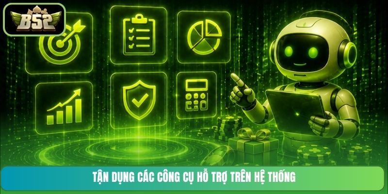 Tận dụng các công cụ hỗ trợ trên hệ thống