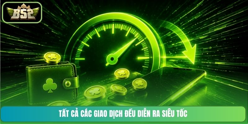Tất cả các giao dịch đều diễn ra siêu tốc