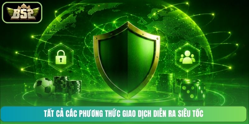 Tất cả các phương thức giao dịch diễn ra siêu tốc