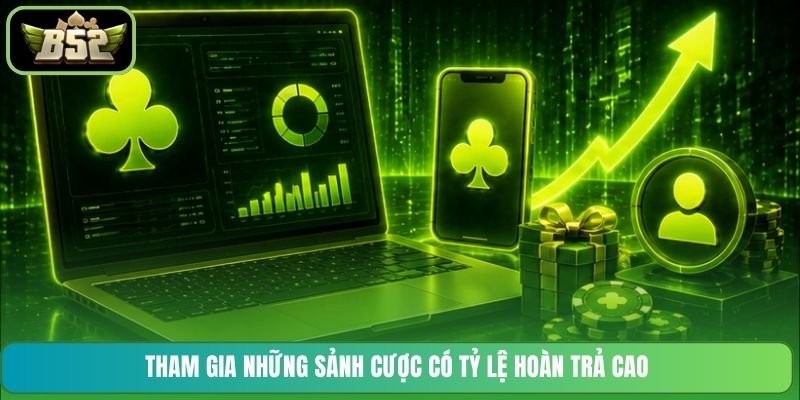 Tham gia những sảnh cược có tỷ lệ hoàn trả cao