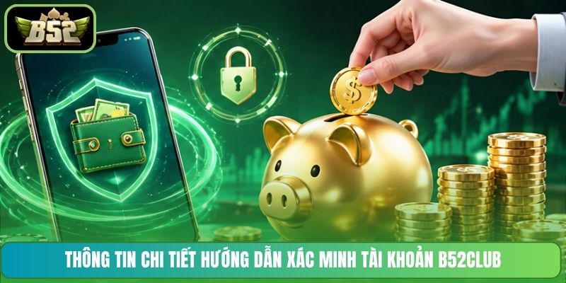 Thông tin chi tiết hướng dẫn xác minh tài khoản B52CLUB