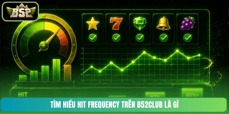 Tìm hiểu Hit Frequency trên B52CLUB là gì