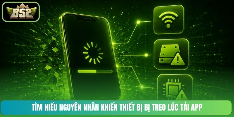 Tìm hiểu nguyên nhân khiến thiết bị bị treo lúc tải app