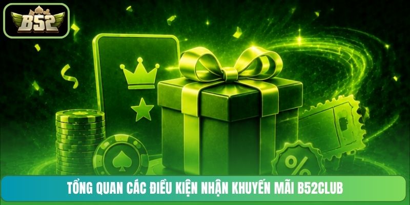 Tổng quan các điều kiện nhận khuyến mãi B52CLUB