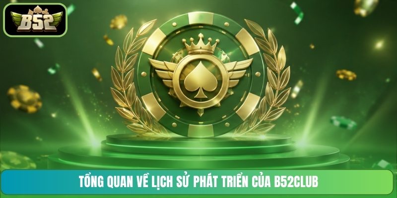Tổng quan về lịch sử phát triển của B52CLUB